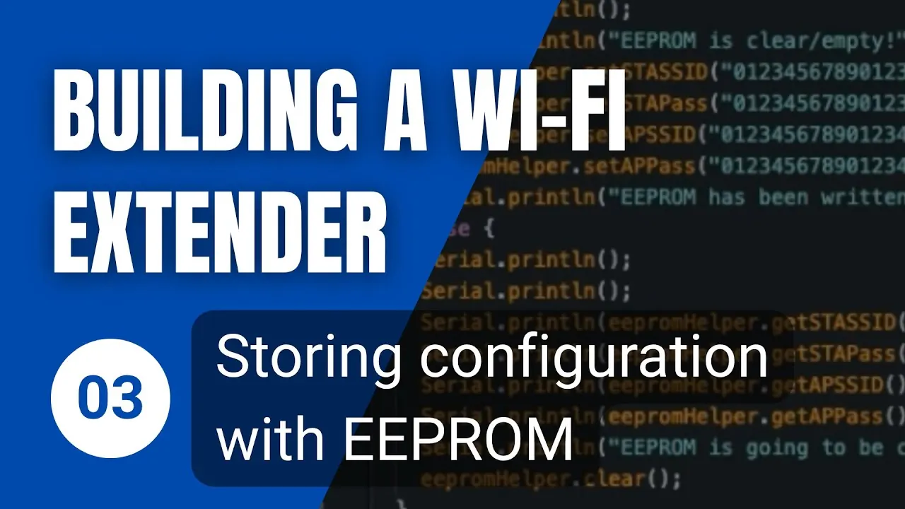 Title card reading “Building a Wi-Fi Extender — 03 Storing configuration with EEPROM” over an Arduino serial-monitor listing